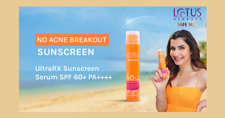 Lotus Herbals Launches Multimedia Campaign for Safe Sun Ultra Rx Sunscreen Serum SPF 60+