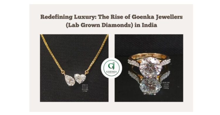 Redefining Luxury: The Rise of Goenka Jewellers (Lab Grown Diamonds) in India